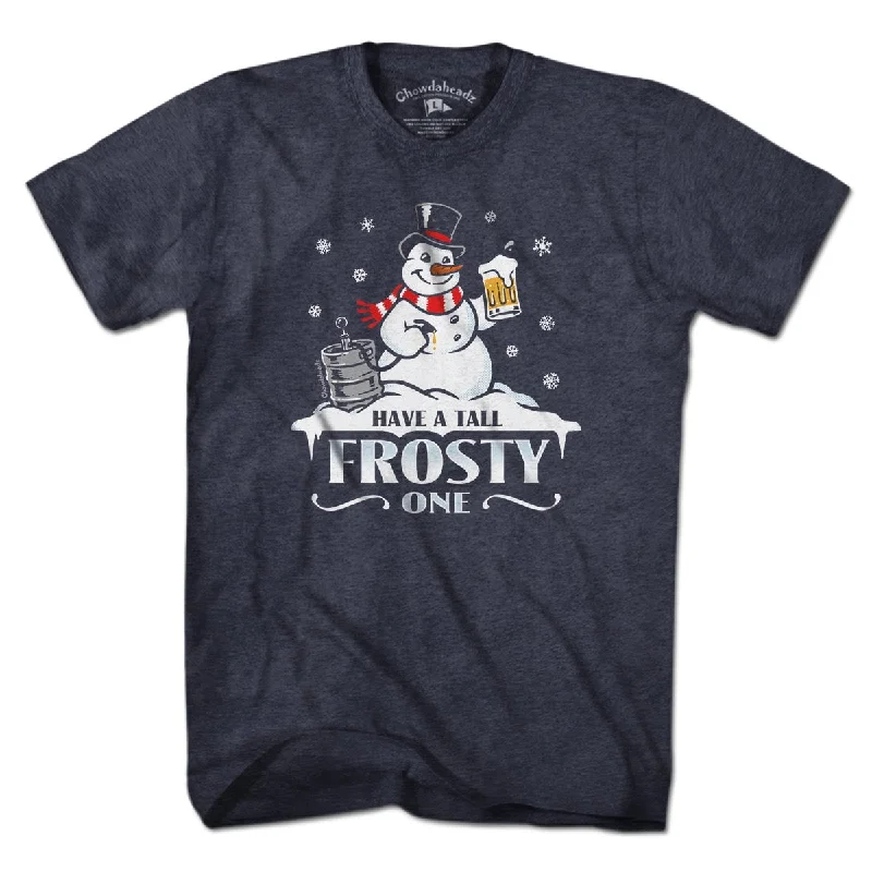 Have A Tall Frosty One T-Shirt